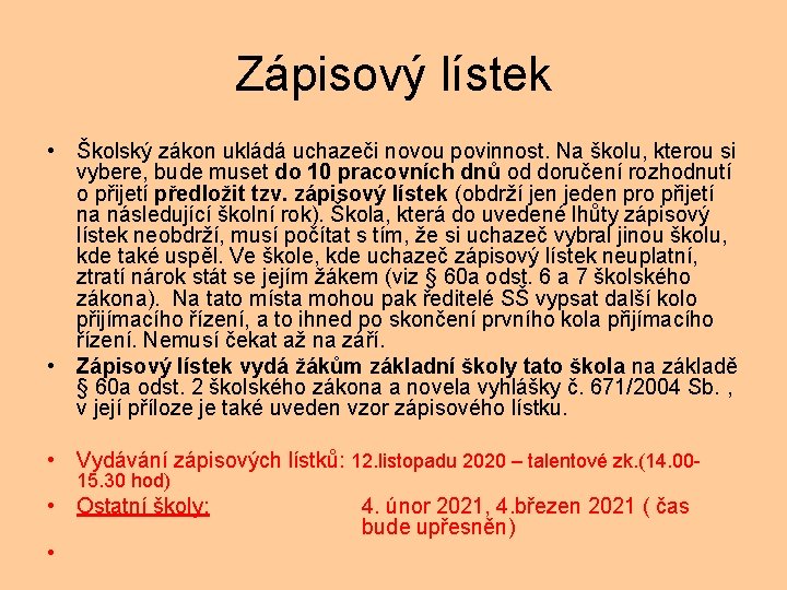 Zápisový lístek • Školský zákon ukládá uchazeči novou povinnost. Na školu, kterou si vybere,