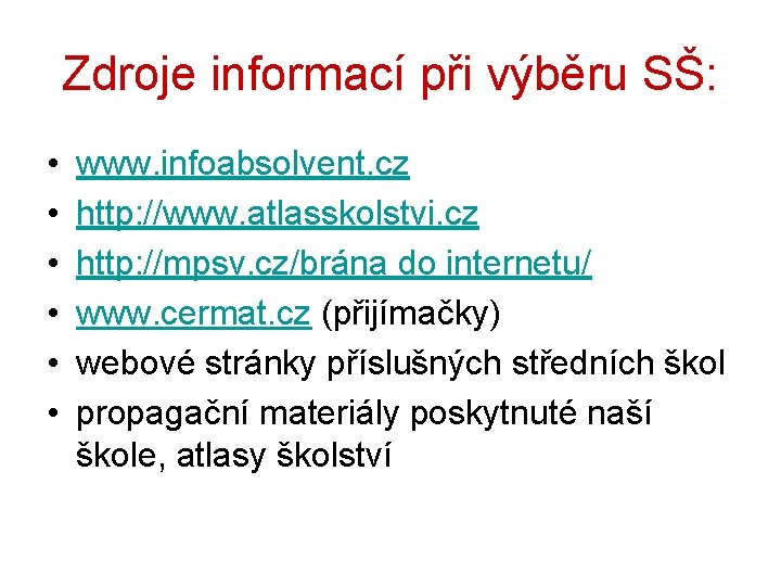 Zdroje informací při výběru SŠ: • • • www. infoabsolvent. cz http: //www. atlasskolstvi.