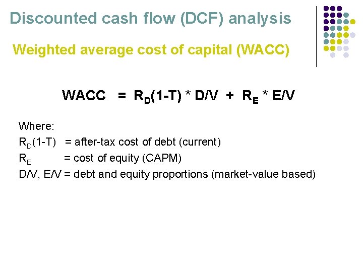 Discounted cash flow (DCF) analysis Weighted average cost of capital (WACC) WACC = RD(1