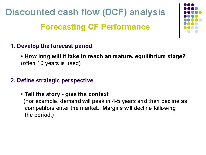 Discounted cash flow (DCF) analysis Forecasting CF Performance 1. Develop the forecast period •