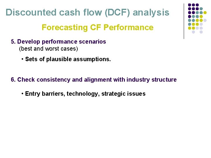 Discounted cash flow (DCF) analysis Forecasting CF Performance 5. Develop performance scenarios (best and