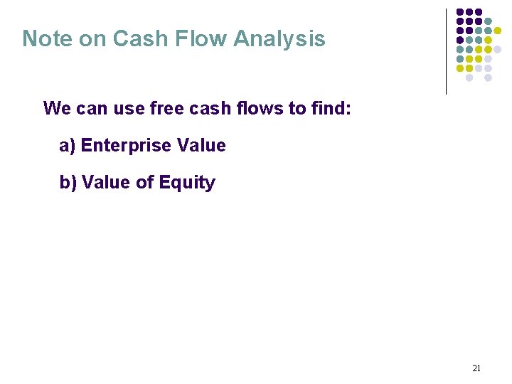 Note on Cash Flow Analysis We can use free cash flows to find: a)