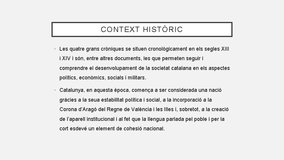 CONTEXT HISTÒRIC • Les quatre grans cròniques se situen cronològicament en els segles XIII