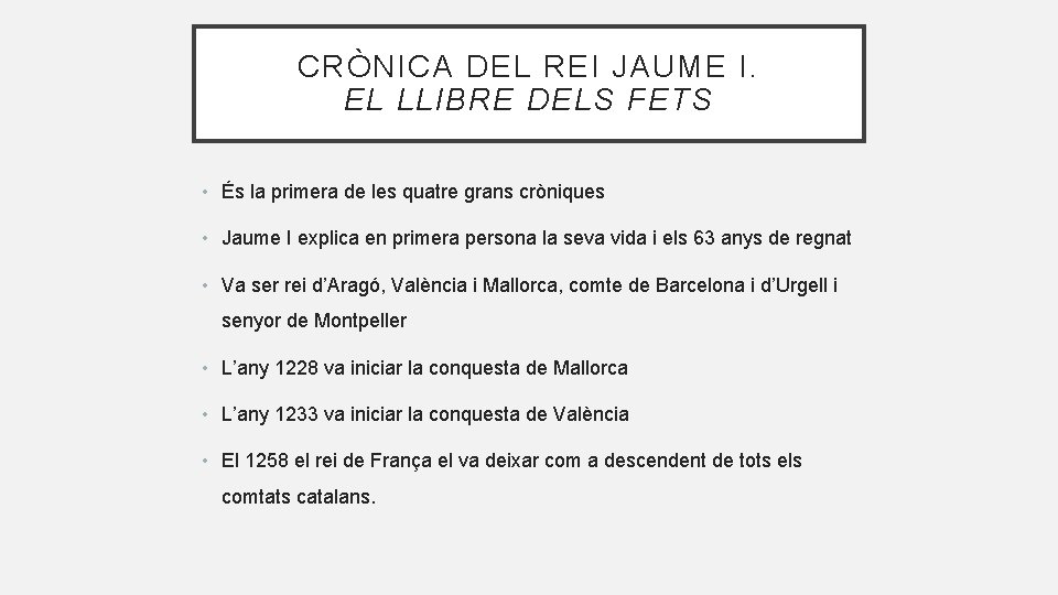 CRÒNICA DEL REI JAUME I. EL LLIBRE DELS FETS • És la primera de