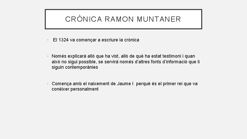 CRÒNICA RAMON MUNTANER • El 1324 va començar a escriure la crònica • Només