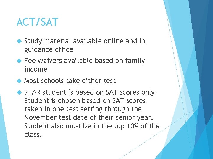 ACT/SAT Study material available online and in guidance office Fee waivers available based on