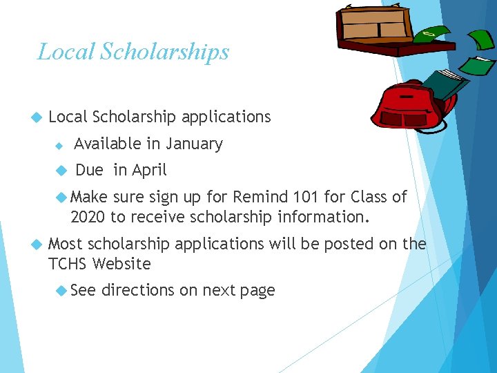 Local Scholarships Local Scholarship applications Available in January Due in April Make sure sign