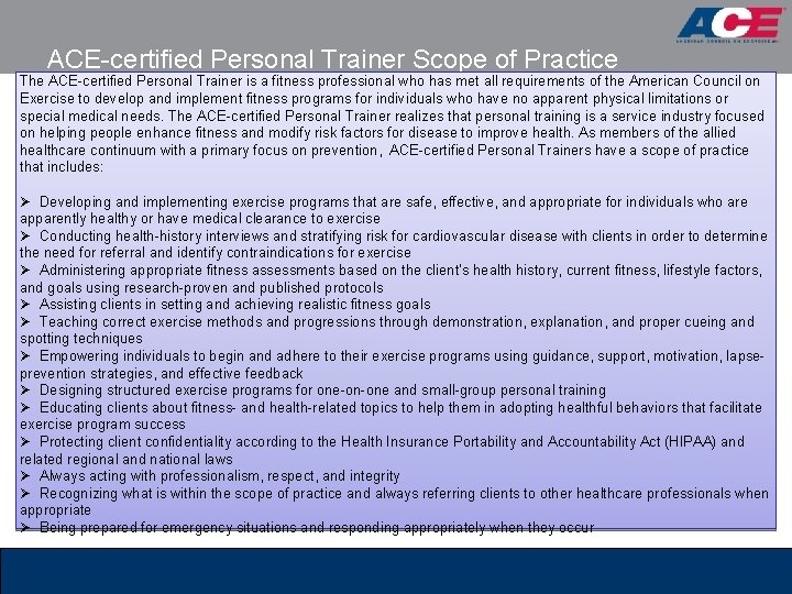 ACE-certified Personal Trainer Scope of Practice The ACE-certified Personal Trainer is a fitness professional