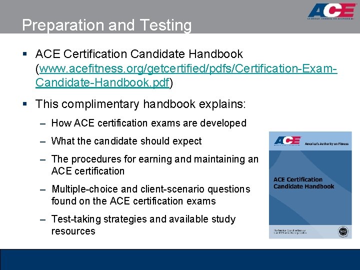 Preparation and Testing § ACE Certification Candidate Handbook (www. acefitness. org/getcertified/pdfs/Certification-Exam. Candidate-Handbook. pdf) §