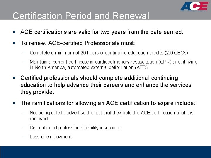 Certification Period and Renewal § ACE certifications are valid for two years from the