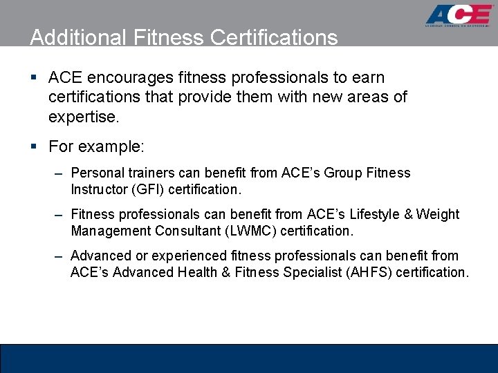 Additional Fitness Certifications § ACE encourages fitness professionals to earn certifications that provide them