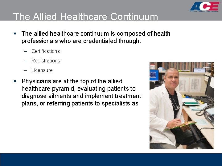 The Allied Healthcare Continuum § The allied healthcare continuum is composed of health professionals