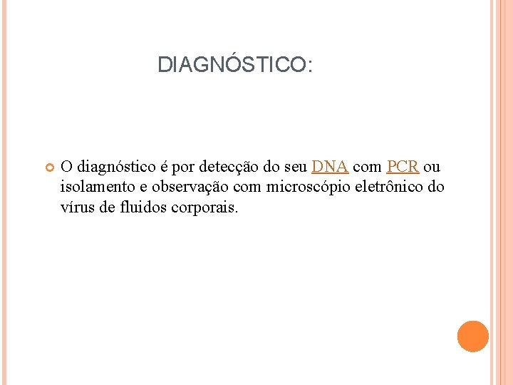 DIAGNÓSTICO: O diagnóstico é por detecção do seu DNA com PCR ou isolamento e