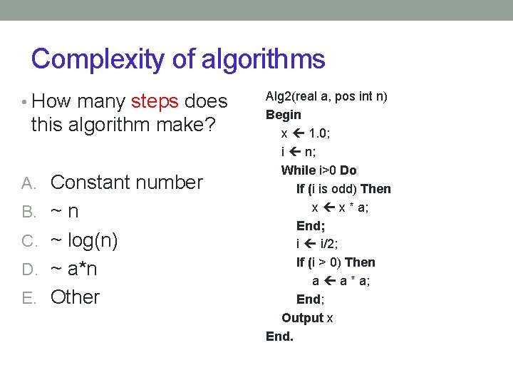 Complexity of algorithms • How many steps does this algorithm make? A. Constant number