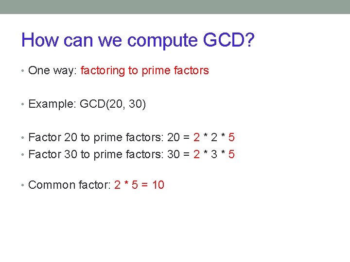 How can we compute GCD? • One way: factoring to prime factors • Example: