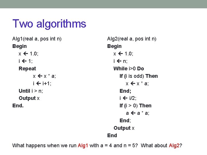Two algorithms Alg 1(real a, pos int n) Begin x 1. 0; i 1;