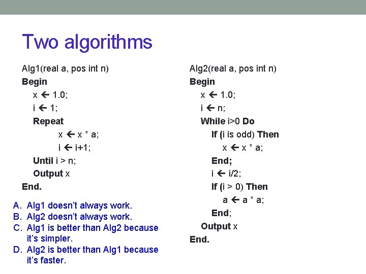 Two algorithms Alg 1(real a, pos int n) Begin x 1. 0; i 1;