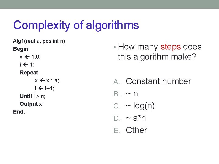 Complexity of algorithms Alg 1(real a, pos int n) Begin x 1. 0; i