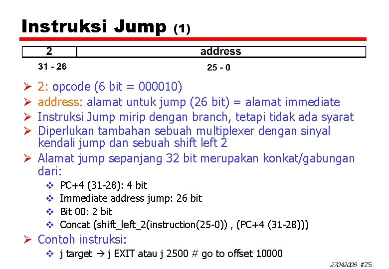 Instruksi Jump (1) 2: opcode (6 bit = 000010) address: alamat untuk jump (26