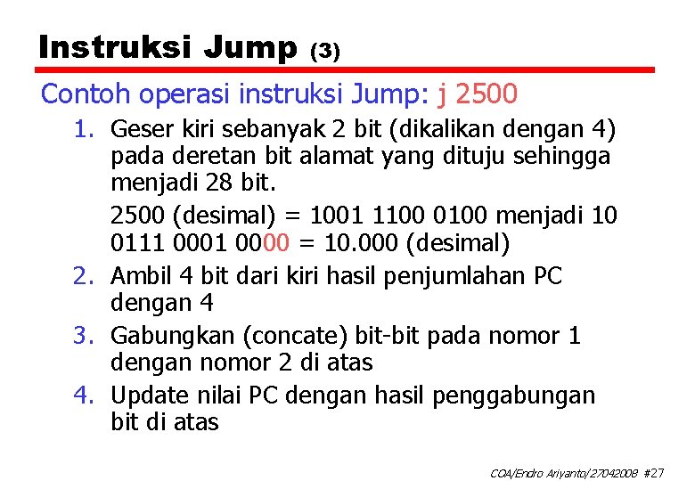 Instruksi Jump (3) Contoh operasi instruksi Jump: j 2500 1. Geser kiri sebanyak 2