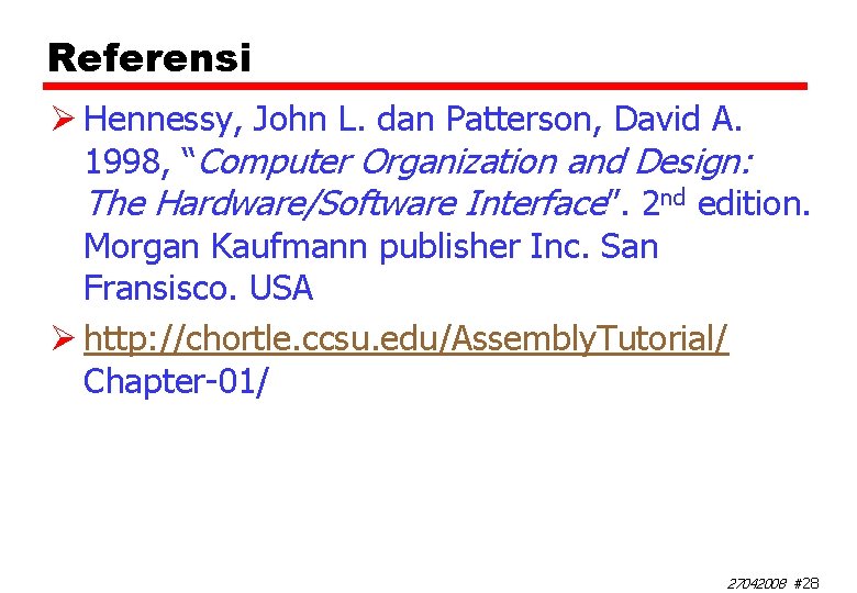 Referensi Ø Hennessy, John L. dan Patterson, David A. 1998, “Computer Organization and Design: