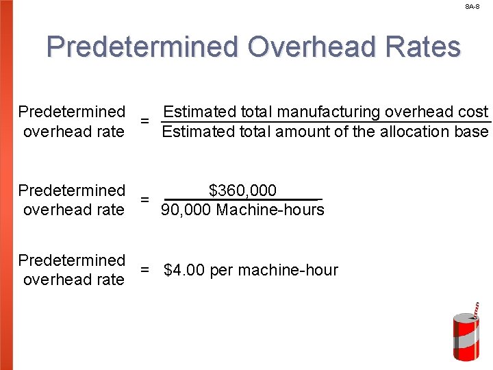 8 A-8 Predetermined Overhead Rates Predetermined Estimated total manufacturing overhead cost = overhead rate