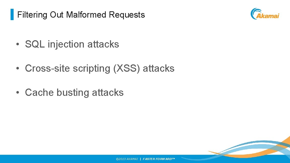 Filtering Out Malformed Requests • SQL injection attacks • Cross-site scripting (XSS) attacks •