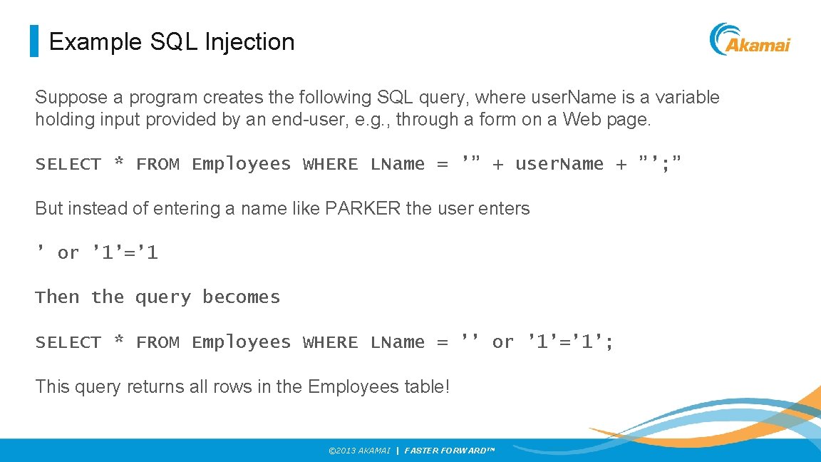 Example SQL Injection Suppose a program creates the following SQL query, where user. Name