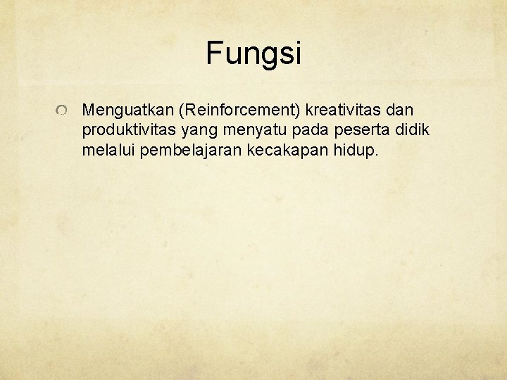 Fungsi Menguatkan (Reinforcement) kreativitas dan produktivitas yang menyatu pada peserta didik melalui pembelajaran kecakapan