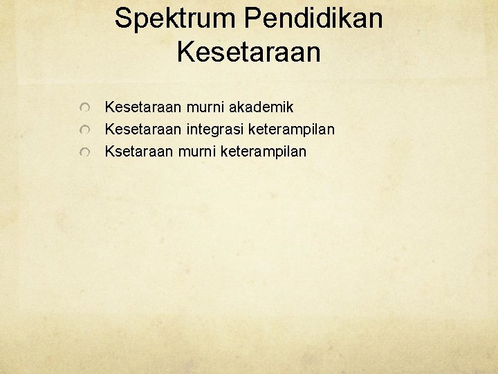 Spektrum Pendidikan Kesetaraan murni akademik Kesetaraan integrasi keterampilan Ksetaraan murni keterampilan 