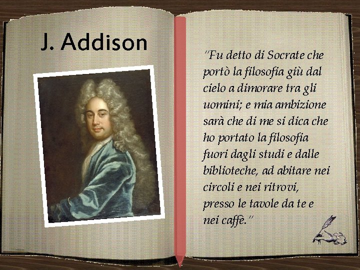 J. Addison “Fu detto di Socrate che portò la filosofia giù dal cielo a