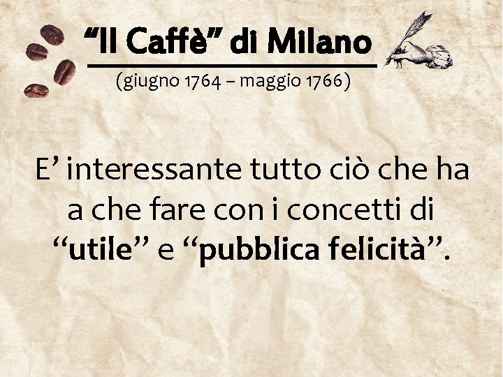 “Il Caffè” di Milano (giugno 1764 – maggio 1766) E’ interessante tutto ciò che