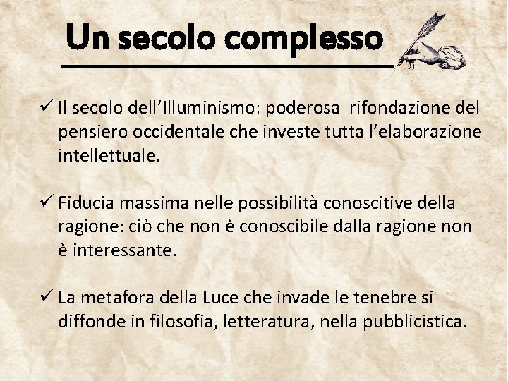 Un secolo complesso ü Il secolo dell’Illuminismo: poderosa rifondazione del pensiero occidentale che investe