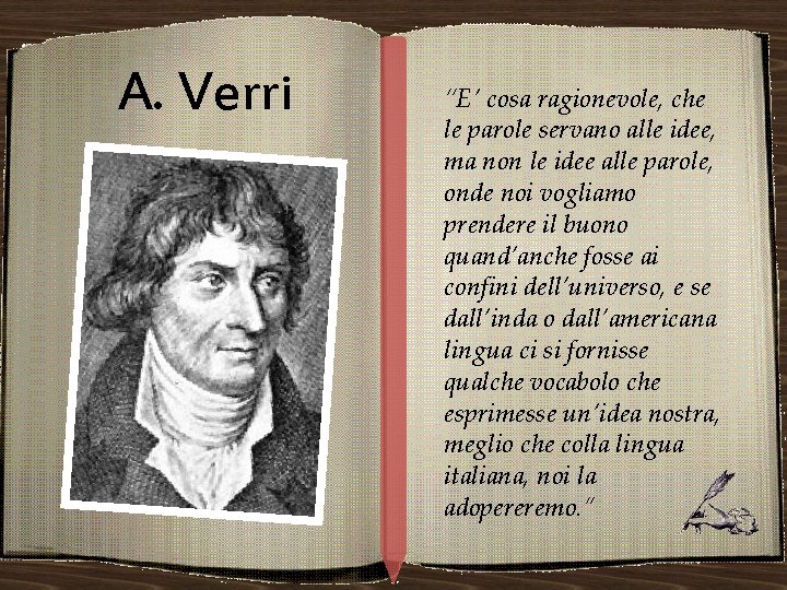 A. Verri “E’ cosa ragionevole, che le parole servano alle idee, ma non le
