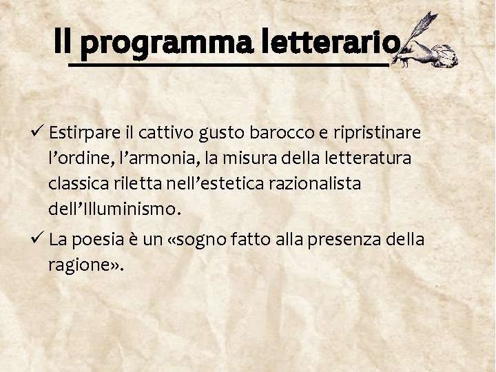 Il programma letterario ü Estirpare il cattivo gusto barocco e ripristinare l’ordine, l’armonia, la