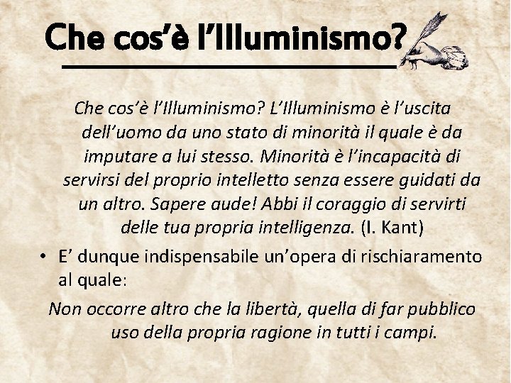 Che cos’è l’Illuminismo? L’Illuminismo è l’uscita dell’uomo da uno stato di minorità il quale