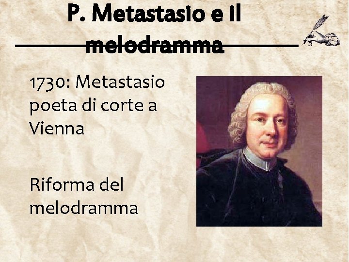 P. Metastasio e il melodramma 1730: Metastasio poeta di corte a Vienna Riforma del