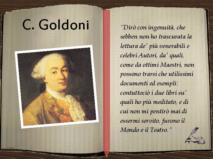 C. Goldoni “Dirò con ingenuità, che sebben non ho trascurata la lettura de' più