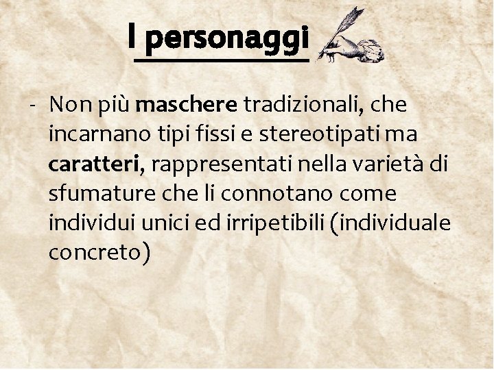 I personaggi - Non più maschere tradizionali, che incarnano tipi fissi e stereotipati ma