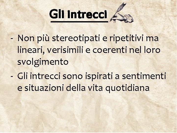 Gli intrecci - Non più stereotipati e ripetitivi ma lineari, verisimili e coerenti nel