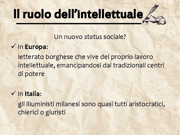 Il ruolo dell’intellettuale Un nuovo status sociale? ü In Europa: letterato borghese che vive