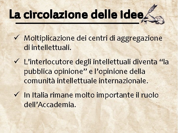 La circolazione delle idee ü Moltiplicazione dei centri di aggregazione di intellettuali. ü L’interlocutore