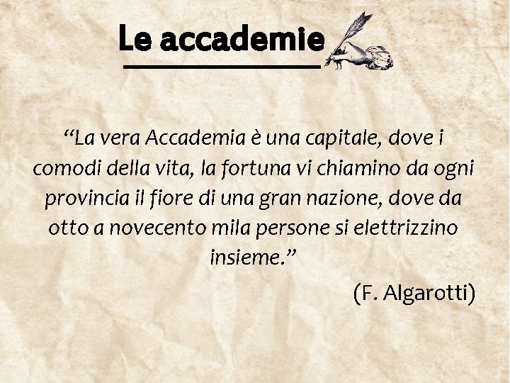 Le accademie “La vera Accademia è una capitale, dove i comodi della vita, la