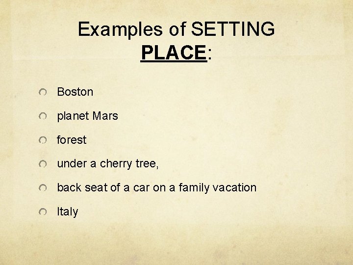 Examples of SETTING PLACE: Boston planet Mars forest under a cherry tree, back seat