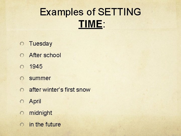 Examples of SETTING TIME: Tuesday After school 1945 summer after winter’s first snow April