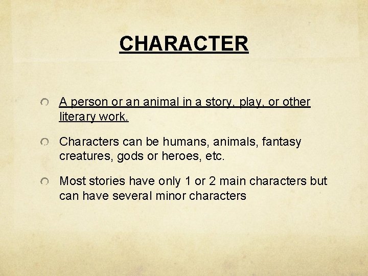 CHARACTER A person or an animal in a story, play, or other literary work.