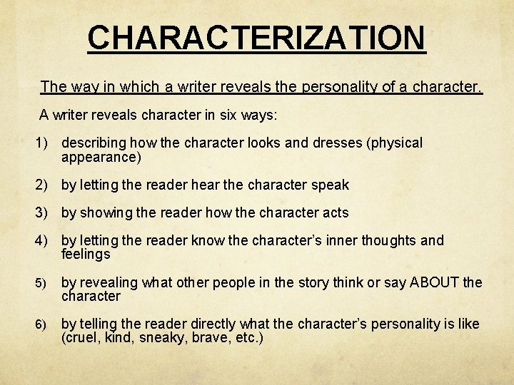 CHARACTERIZATION The way in which a writer reveals the personality of a character. A