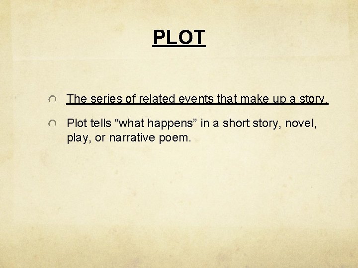 PLOT The series of related events that make up a story. Plot tells “what