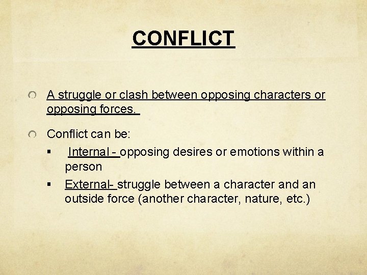 CONFLICT A struggle or clash between opposing characters or opposing forces. Conflict can be: