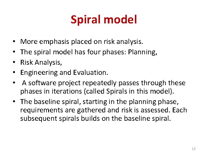 Spiral model More emphasis placed on risk analysis. The spiral model has four phases: